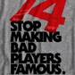 Stop Making Bad Players Famous T-Shirt