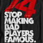 Stop Making Bad Players Famous T-Shirt
